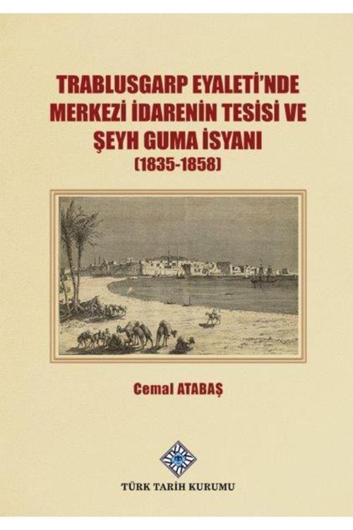 Türk Tarih Kurumu Trablusgarp Eyaleti'Nde Merkezi Idarenin Tesisi Ve Şeyh Guma Isyanı (1835-1858)