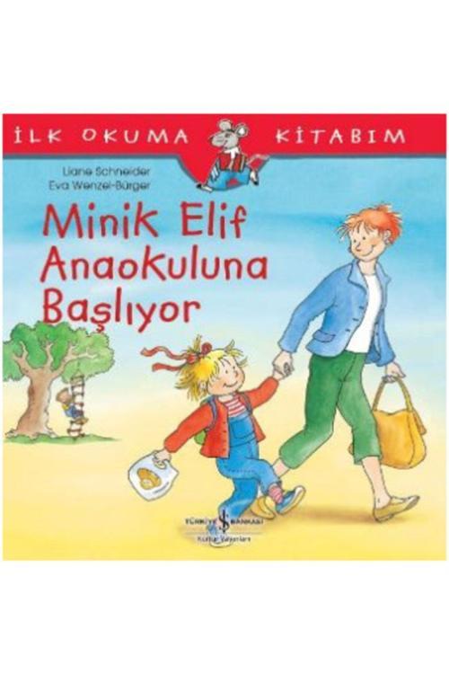İş Bankası Kültür Yayınları Minik Elif Anaokuluna Başlıyor - Ilk Okuma Kitabım /Liane Schneider /