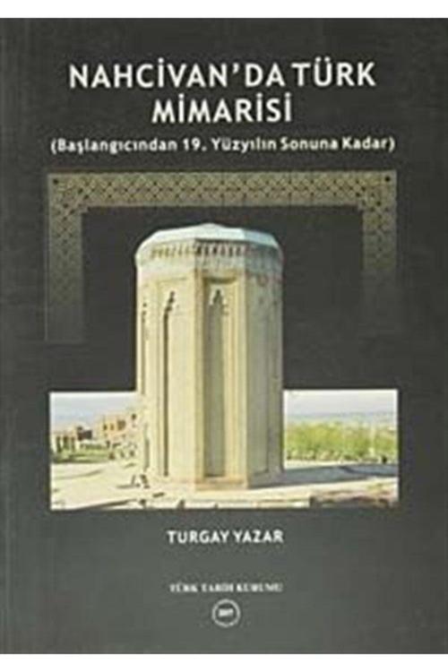 Türk Tarih Kurumu Yayınları Nahcivan'Da Türk Mimarisi & (Başlangıcından 19.Yüzyılın Sonuna Kadar)