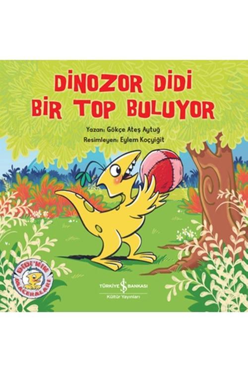 İş Bankası Kültür Yayınları Dinozor Didi Bir Top Buluyor