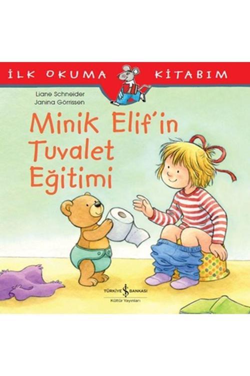 İş Bankası Kültür Yayınları İlk Okuma Kitabım - Minik Elif'İn Tuvalet Eğitimi