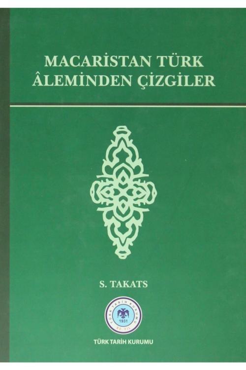 Türk Tarih Kurumu Yayınları Macaristan Türk Aleminden Çizgiler / S. Takats / / 9789751624680
