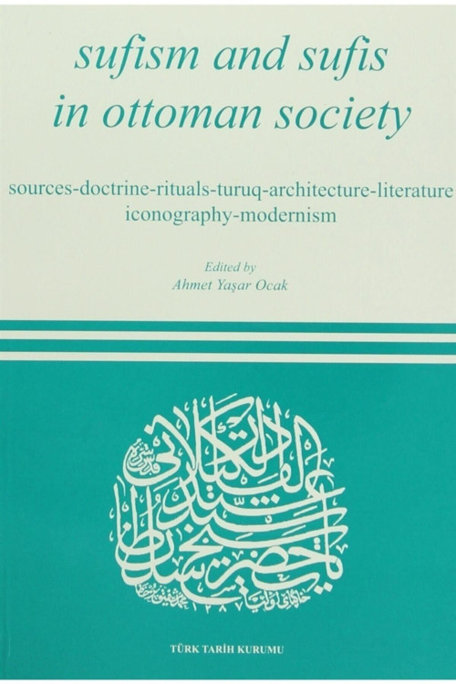 Türk Tarih Kurumu Yayınları Sufism And Sufis In Ottoman Society