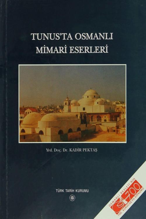 Türk Tarih Kurumu Yayınları Tunus’Ta Osmanlı Mimari Eserleri - Kadir Pektaş