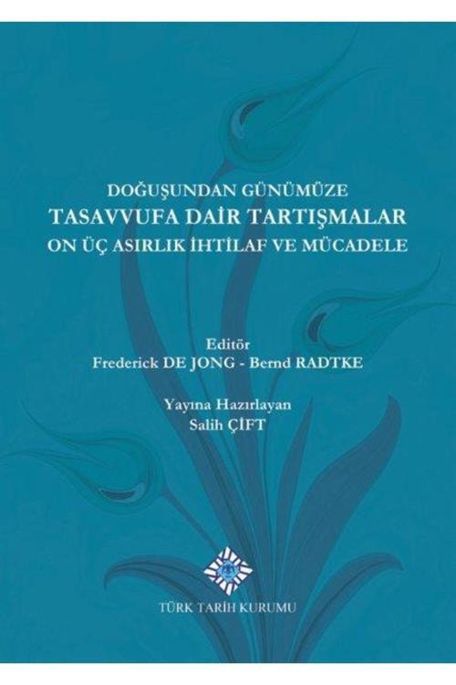 Türk Tarih Kurumu Yayınları Doğuşundan Günümüze Tasavvufa Dair Tartışmalar On Üç Asırlık Ihtilaflar Ve Mücadele