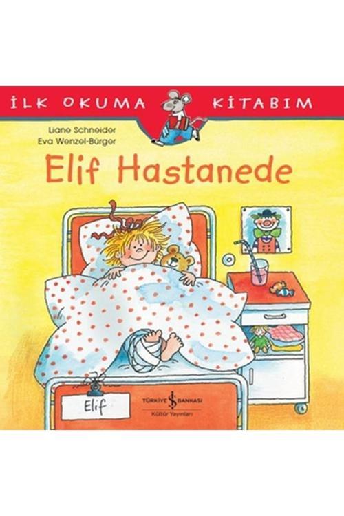 İş Bankası Kültür Yayınları İlk Okuma Kitabım - Elif Hastanede