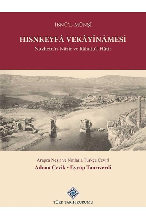 Türk Tarih Kurumu Yayınları Hısnkeyfâ Vekâyinâmesi Nuzhetu'N-Nâzir Ve Râhatu'L-Hâtir-Türk Tarih Kurumu(Türkçe-Arapça)