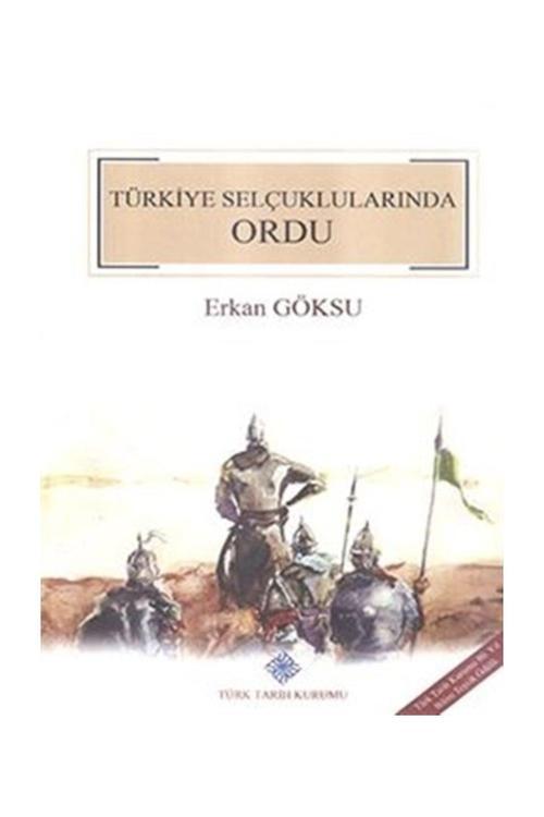 Türk Tarih Kurumu Yayınları Türkiye Selçuklularında Ordu - Erkan Göksu