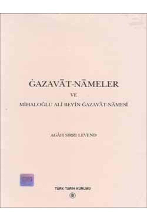 Türk Tarih Kurumu Yayınları Gazavat-Nameler Ve Mihaloğlu Ali Bey`İn Gazavat-Namesi 2000 - Agâh Sırrı Levend