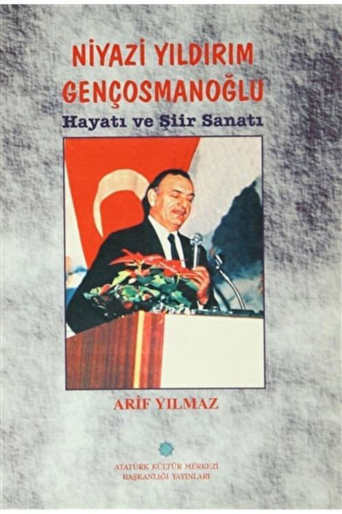 Atatürk Kültür Merkezi Yayınları Niyazi Yıldırım Gençosmanoğlu Hayatı Ve Şiir Sanatı / 9789751613677