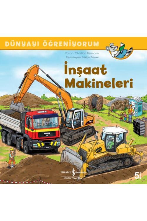 İş Bankası Kültür Yayınları Dünyayı Öğreniyorum Inşaat Makineleri Çocuk Masal/Öykü