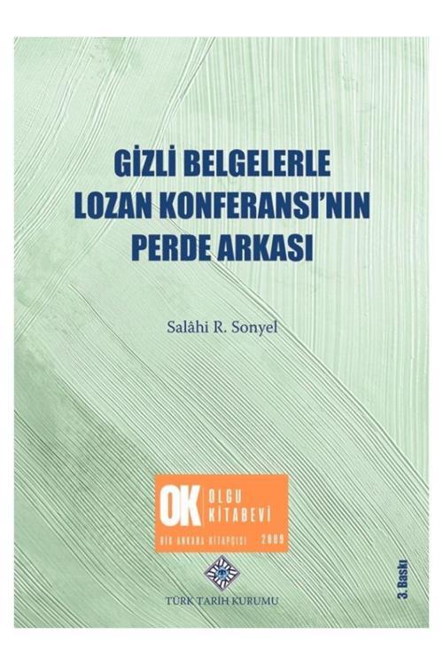 Türk Tarih Kurumu Yayınları Gizli Belgelerle Lozan Konferansı'Nın Perde Arkası - Salahi Sonyel / Yenilenmiş 3. Baskı