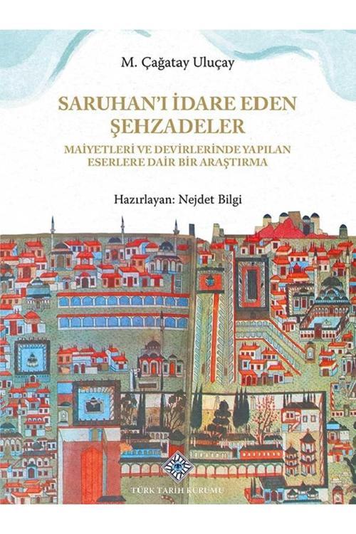 Türk Tarih Kurumu Yayınları Saruhan'I İdare Eden Şehzadeler Maiyetleri Ve Devirlerinde Yapılan Eserlere Dair Bir Araştırma
