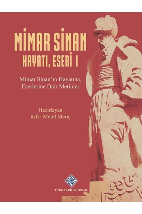 Türk Tarih Kurumu Yayınları Mimar Sinan Hayatı, Eseri I / Rıfkı Melül Meriç / 9789751760067