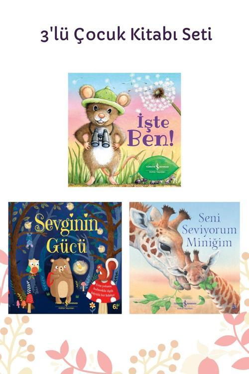 İş Bankası Kültür Yayınları Işte Ben! + Sevginin Gücü + Seni Seviyorum Miniğim