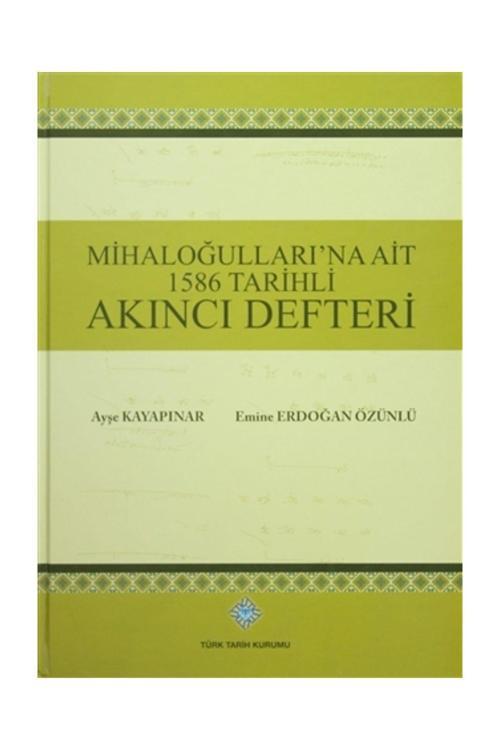 Türk Tarih Kurumu Yayınları Mihaloğulları'Na Ait 1586 Tarihli Akıncı Defteri - Ayşe Kayapınar,Emine Erdoğan Özünlü