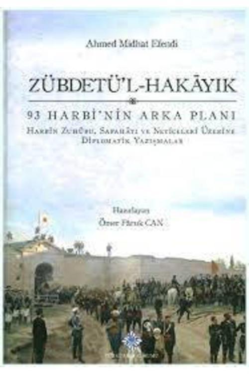 Türk Tarih Kurumu Yayınları Zübdetü`L-Hakayık 93 Harbi`Nin Arka Planı - Ahmet Midhat Efendi