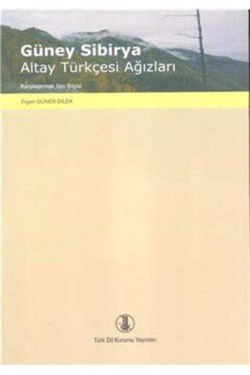 Türk Dil Kurumu Yayınları Güney Sibirya Altay Türkçesi Ağızları - Figen Güner Dilek