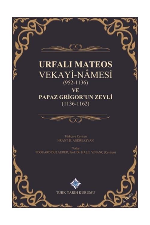 Türk Tarih Kurumu Yayınları Urfalı Mateos Vekayi-Namesi (952-1136) Ve Papaz Grigor'Un Zeyli (1136- 1162)