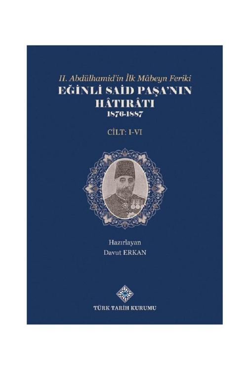 Türk Tarih Kurumu Yayınları Iı.Abdülhamid'İn Ilk Mabeyn Feriki Eğinli Said Paşa'Nın Hatırâtı 1876- 1887 (I.-Vı.Cilt Takım)