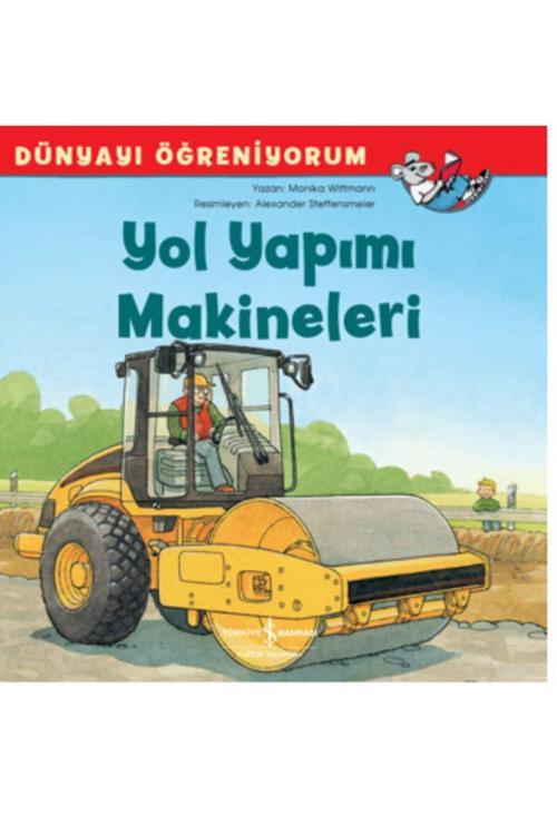 İş Bankası Kültür Yayınları Dünyayı Öğreniyorum Yol Yapımı Makineleri Çocuk Masal/Öykü Kitabı
