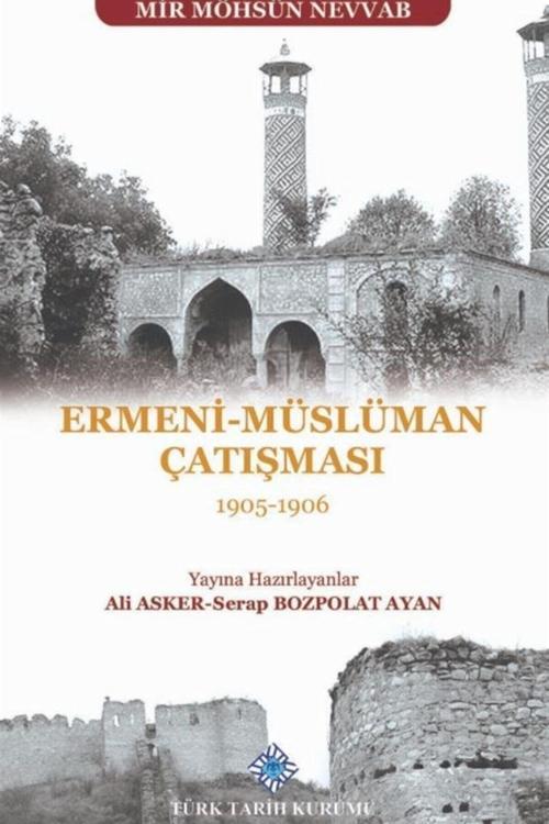 Türk Tarih Kurumu Yayınları Ermeni - Müslüman Çatışması (1905 - 1906) - Mir Möhsün Nevvab 9789751746559