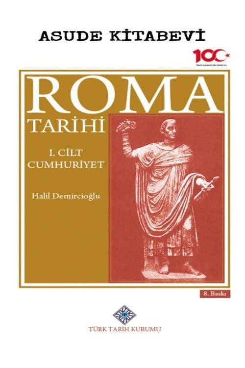 Türk Tarih Kurumu Yayınları Roma Tarihi 1.Cilt Cumhuriyet-Halil Demircioğlu