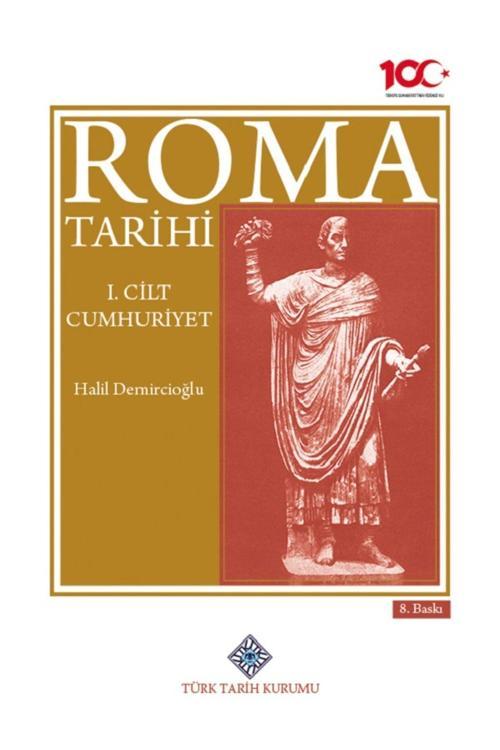 Türk Tarih Kurumu Yayınları Roma Tarihi 1.Cilt Cumhuriyet - 8.Baskı 2023 / Halil Demircioğlu