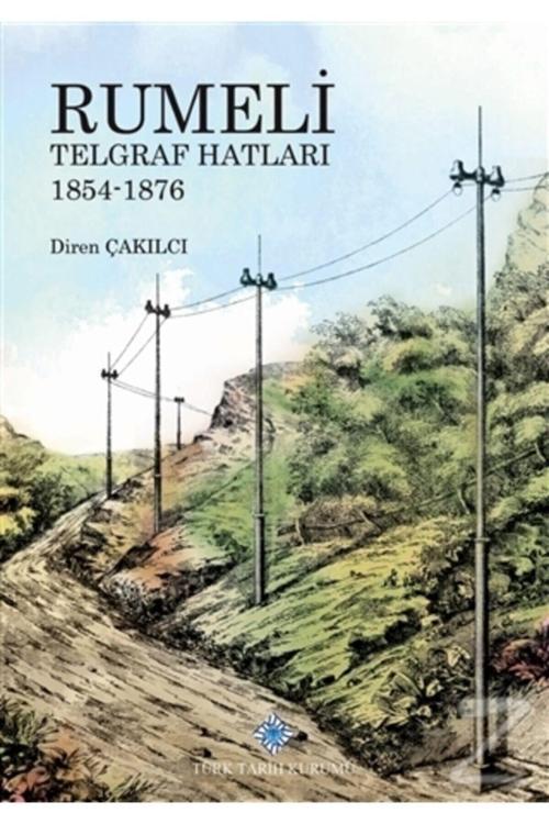 Türk Tarih Kurumu Yayınları Rumeli Telgraf Hatları 1854 1876
