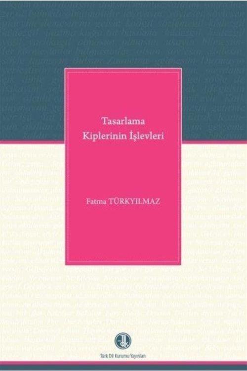 Türk Dil Kurumu Yayınları Tasarlama Kiplerinin Işlevleri - Fatma Türkyılmaz