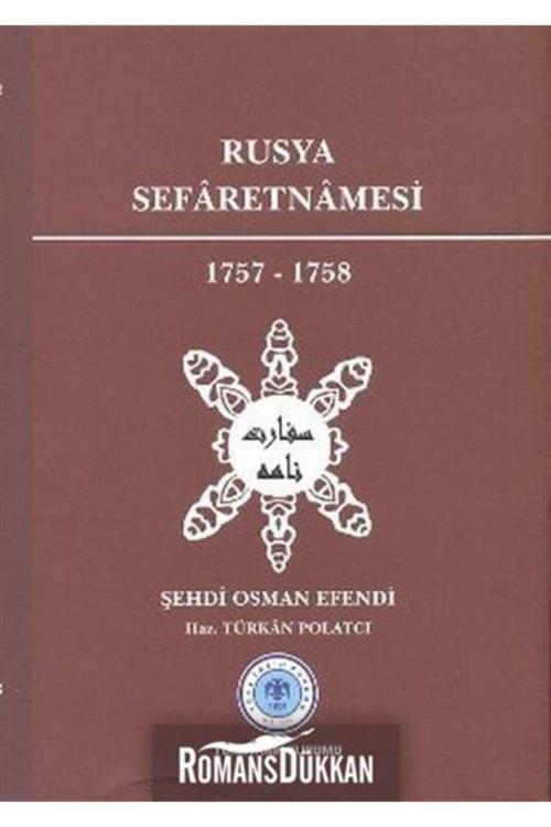 Türk Tarih Kurumu Yayınları Rusya Sefaretnamesi 1757-1758 - Şehdi Osman Efendi