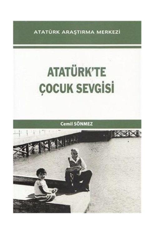 Atatürk Araştırma Merkezi Atatürk'Te Çocuk Sevgisi