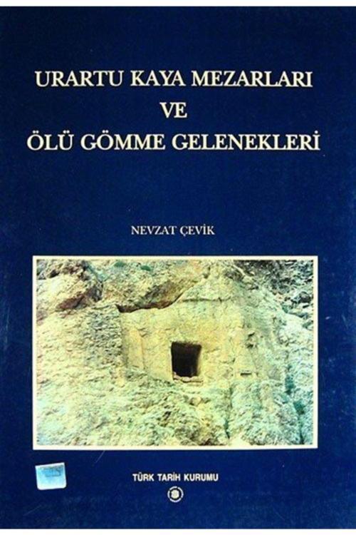 Türk Tarih Kurumu Yayınları Urartu Kaya Mezarları Ve Ölüm Gömme Gelenekleri