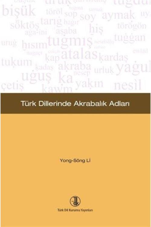 Türk Dil Kurumu Yayınları Türk Dillerinde Akrabalık Adları / Yong Song Li / / 9789751742230