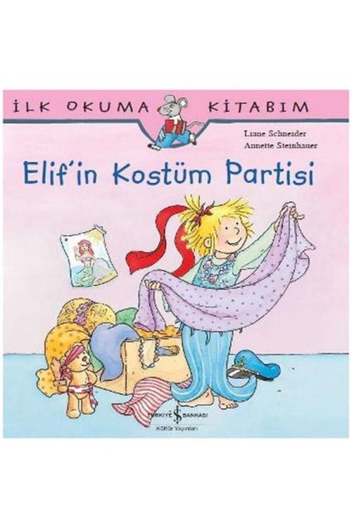 İş Bankası Kültür Yayınları İlk Okuma Kitabım Elif'İn Kostüm Partisi