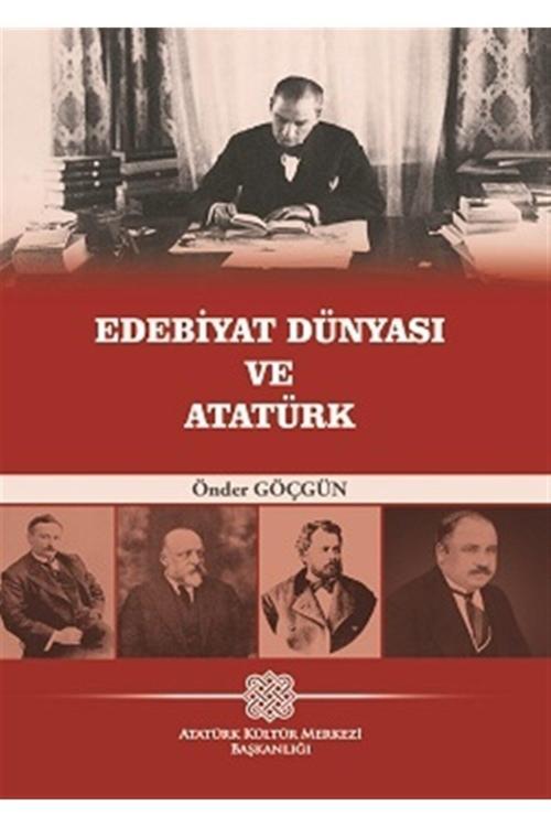 Atatürk Kültür Merkezi Yayınları Edebiyat Dünyası Ve Atatürk - Önder Göçgün 9789751750006