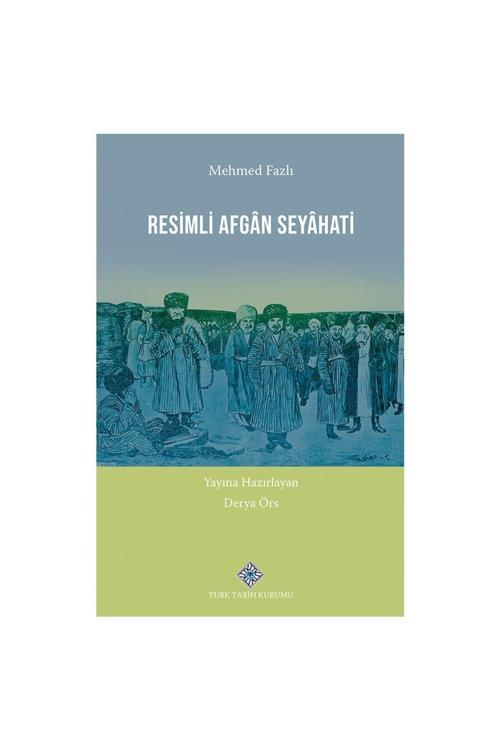 Türk Tarih Kurumu Yayınları Resimli Afgân Seyâhati-Derya Örs