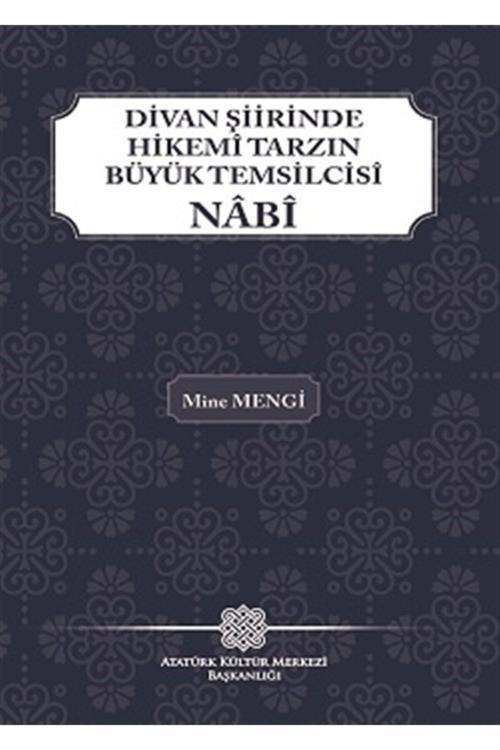 Atatürk Kültür Merkezi Yayınları Divan Şiirinde Hikemi Tarzın Büyük Temsilcisi Nabi - Mine Mengi 9789751750112