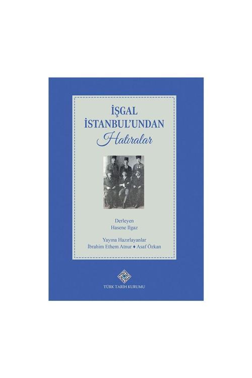 Türk Tarih Kurumu Yayınları İşgal İstanbul'Undan Hatıralar-Hasene Ilgaz