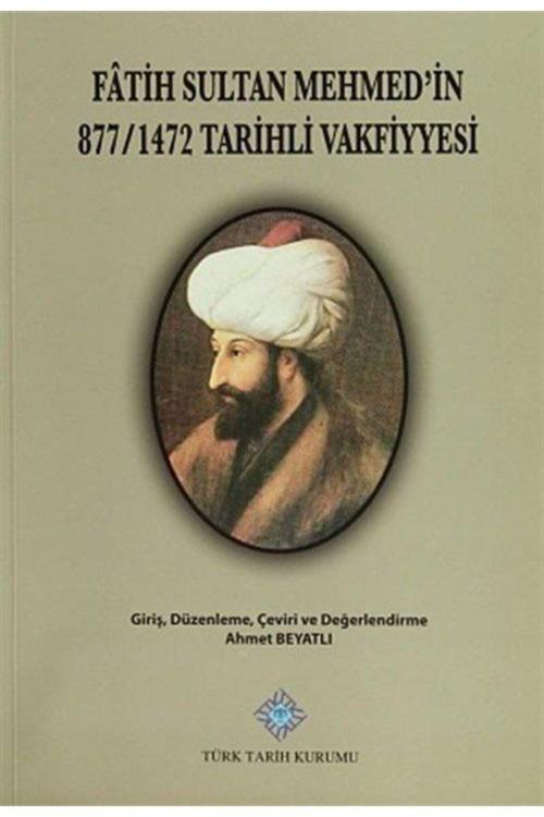 Türk Tarih Kurumu Yayınları Fatih Sultan Mehmed'İn 877 / 1472 Tarihli Vakfiyyesi