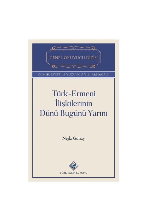 Türk Tarih Kurumu Yayınları Türk-Ermeni İlişkilerinin Dünü Bugünü Yarını-Nejla Günay