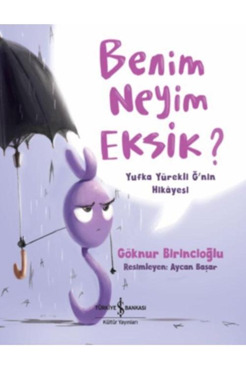 İş Bankası Kültür Yayınları Benim Neyim Eksik? - Yufka Yürekli Ğ'Nin Hikayesi