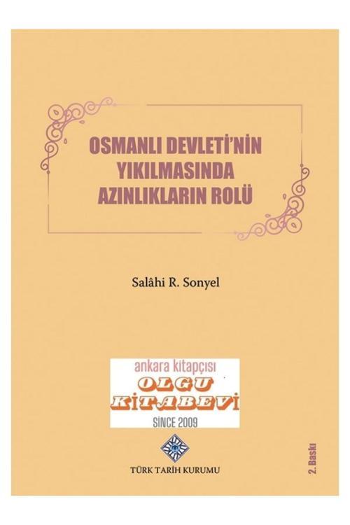 Türk Tarih Kurumu Yayınları Osmanlı Devleti'Nin Yıkılmasında Azınlıkların Rolü ( Yenilenmiş 2.Baskı) Salahi Sonyel / Olgu Kitap