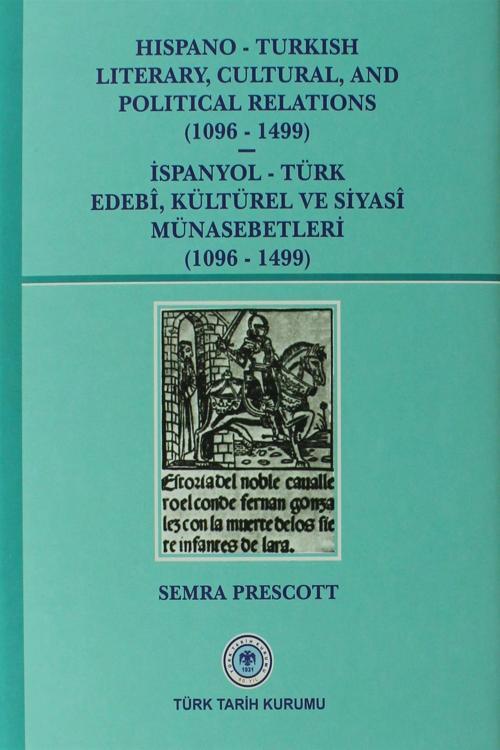 Türk Tarih Kurumu Yayınları Hispano-Turkish Literary, Cultural, And Political Relations (1096-1499) / İspanyol-Türk Edebi, Kült