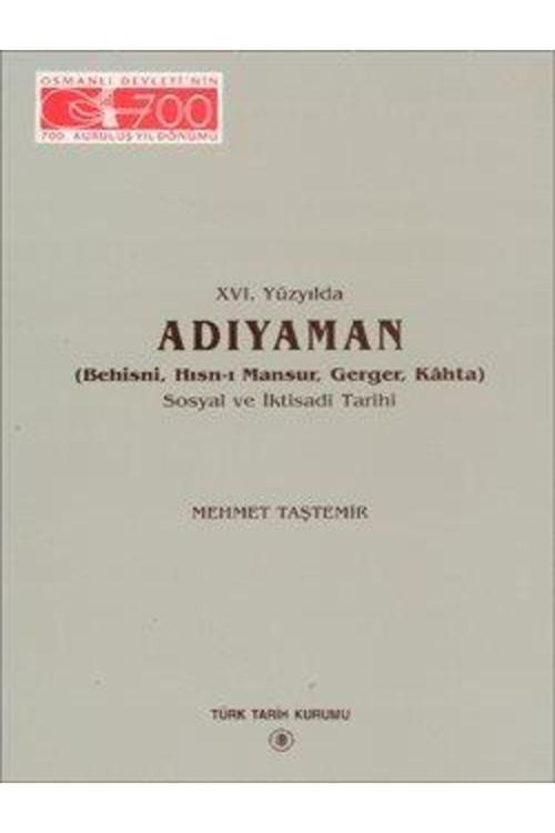Türk Tarih Kurumu Yayınları Xvı. Yüzyılda Adıyaman (Behisni, Hısn-I Mansur, Gerger, Kâhta) Sosyal Ve Iktisadî Tarihi, 1999