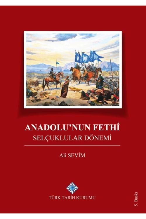 Türk Tarih Kurumu Yayınları Anadolu’Nun Fethi Selçuklular Dönemi