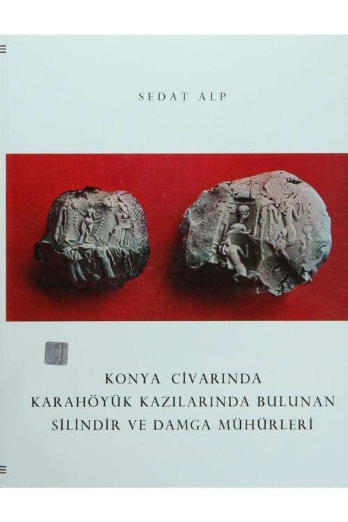 Türk Tarih Kurumu Yayınları Konya Civarında Karahöyük Kazılarında Bulunan Silindir Ve Damga Mühürler- Sedat Alp