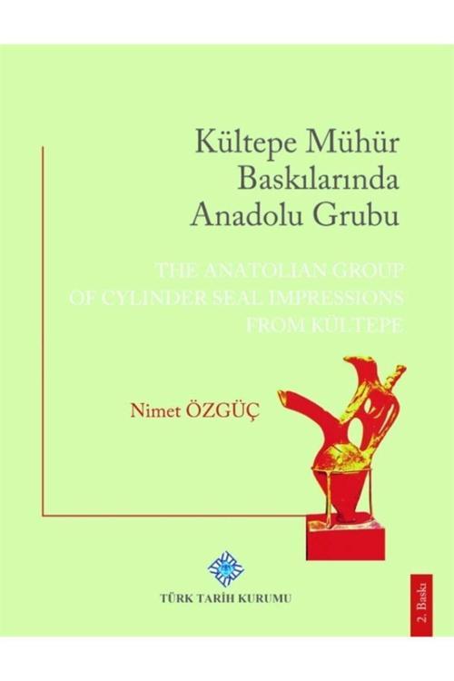 Türk Tarih Kurumu Yayınları Kültepe Mühür Baskılarında Anadolu Grubu - Nimet Özgüç 9789751746085