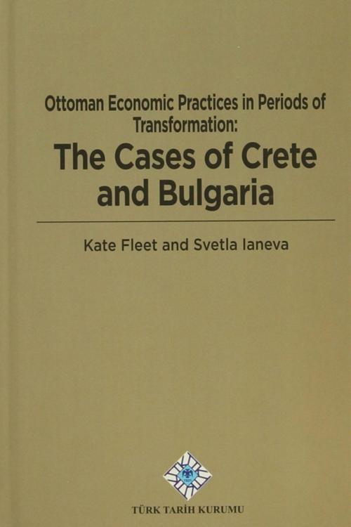 Türk Tarih Kurumu Yayınları Ottoman Economic Practices In Periods Of Transformation: The Cases Of Crete And Bulgaria