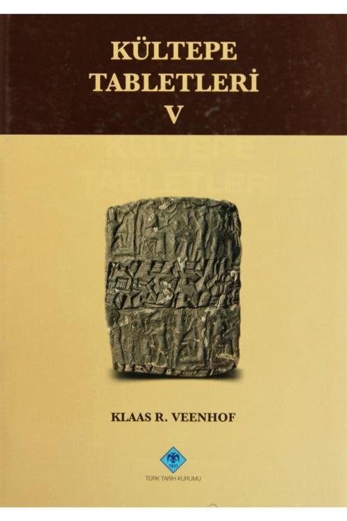 Türk Tarih Kurumu Yayınları Kültepe Tabletleri 5 - Klaas R. Veenhof